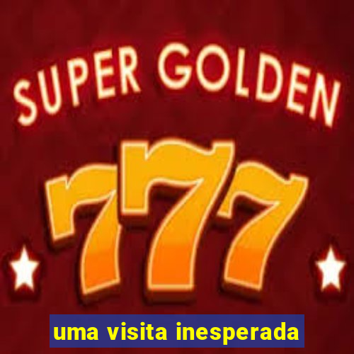 uma visita inesperada